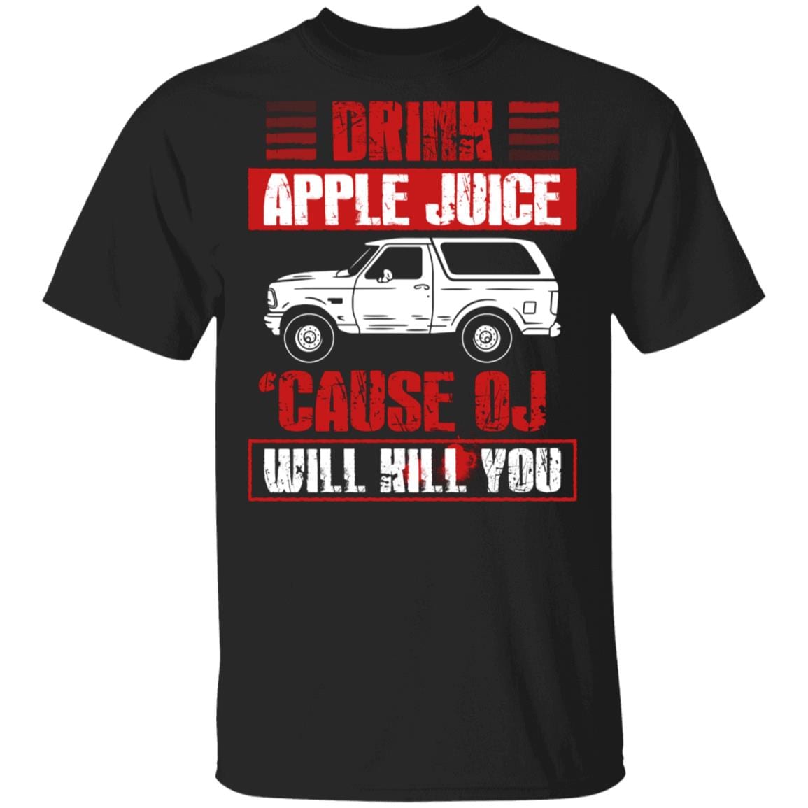 Drink Apple Juice 'Cause OJ Will Kill You T-Shirt, Black, Unisex T-Shirt
