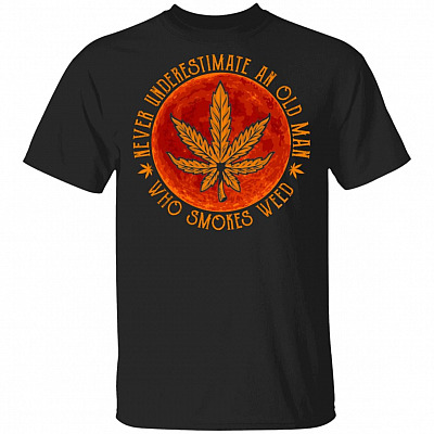 Never Underestimate An Old Man Who Smokes Weed T-Shirt - Funny Weed Shirt for Men, Black, Unisex T-Shirt