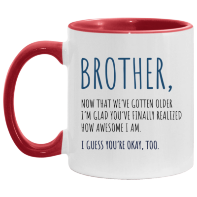 Brother I'm Glad You Have Finally Realized How Awesome I Am Ceramic Accent Mug - Colored Coffee Mug, White/Red, 11 oz. Accent Mug