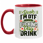Yeah I'm DTF Down To Fucking Day Drink Accent Mug, White/Red, 11 oz. Accent Mug