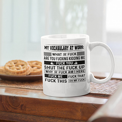 Alternative view of My Vocabulary At Work What The Fuck Are You Fucking Kidding Me Ceramic Coffee Mug - Beer Stein - Water Bottle