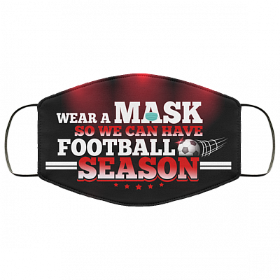 Wear A Mask So We Can Have Football Season - Funny Football Mask, Black, Cloth Face Cover