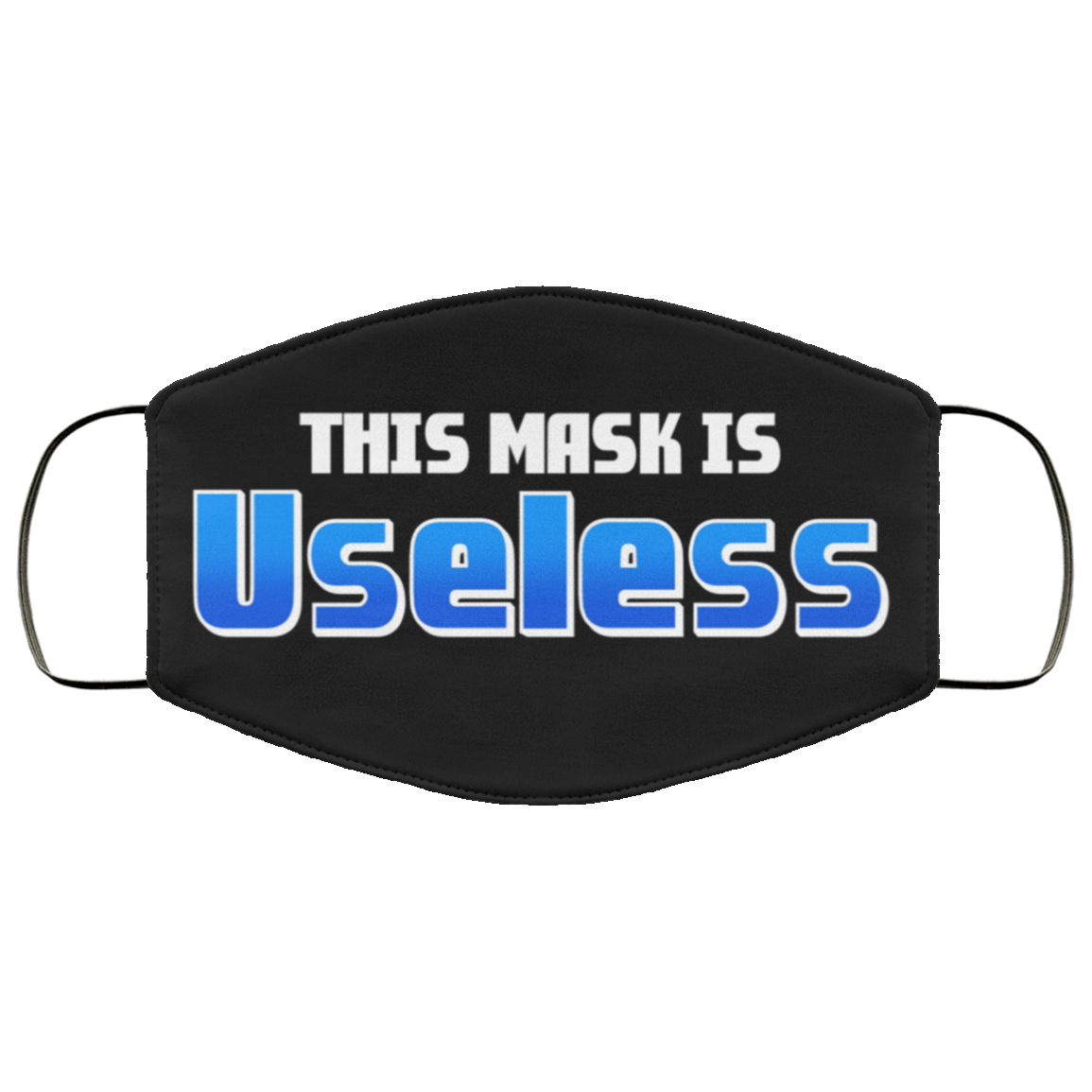 This Mask Is Useless Washable Reusable Custom – Printed Cloth Face Mask Cover, White, Cloth Face Cover