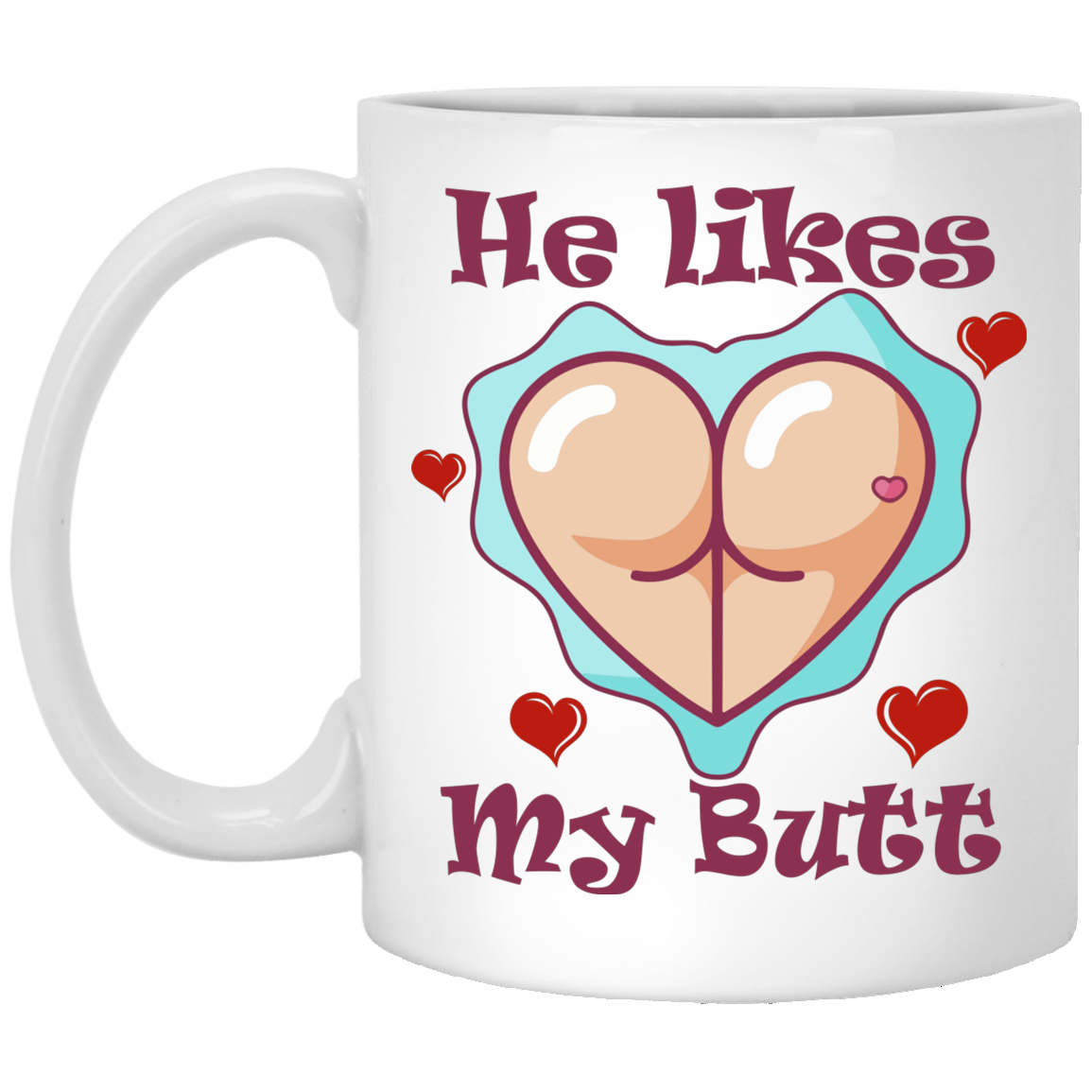 He Likes My Butt Ceramic Coffee Mug - Travel Mug - Color Changing Mug - Funny Couple Mug, White, 11 oz. White Mug
