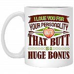 Love Your Personality But That Butt Is a Huge Bonus Ceramic Coffee Mug - Beer Stein - Color Changing Mug, White, 11 oz. White Mug