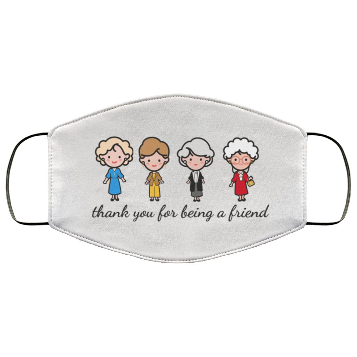 Thank You for Being a Friend Golden Girls Washable Reusable Custom – Printed Cloth Face Mask Cover, White, Cloth Face Cover