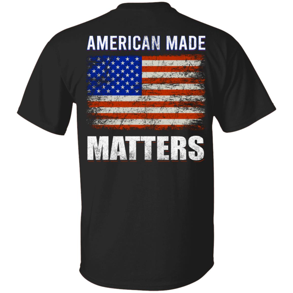 American Made Matters Shirt - Proud American With American Flag Print on Back T-Shirt, Black, Unisex T-Shirt