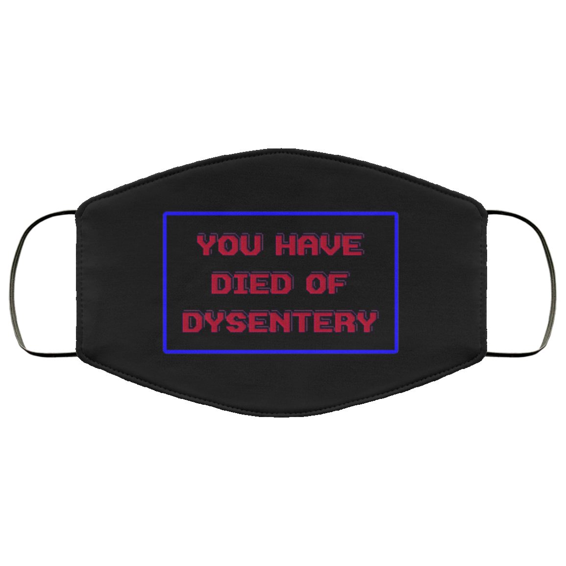 You Have Died Of Dysentery - Funny Face Mask - Washable Reusable Custom – Printed Cloth Face Mask Cover, Black, Cloth Face Mask