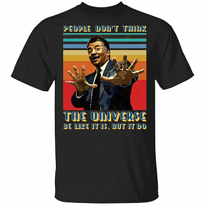 People Don't Think The Universe Be Like It Is But It Do Funny Science Vintage Retro T-shirt, Black, Unisex T-Shirt