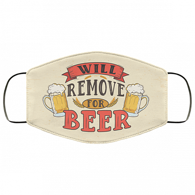 Will Remove For Beer Meme Funny Drunk Beer Drinking Saying Washable Reusable Custom – Printed Cloth Face Mask Cover, White, Cloth Face Cover