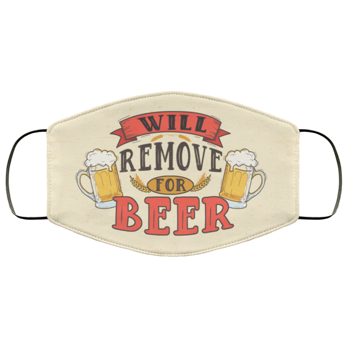Will Remove For Beer Meme Funny Drunk Beer Drinking Saying Washable Reusable Custom – Printed Cloth Face Mask Cover, White, Cloth Face Cover