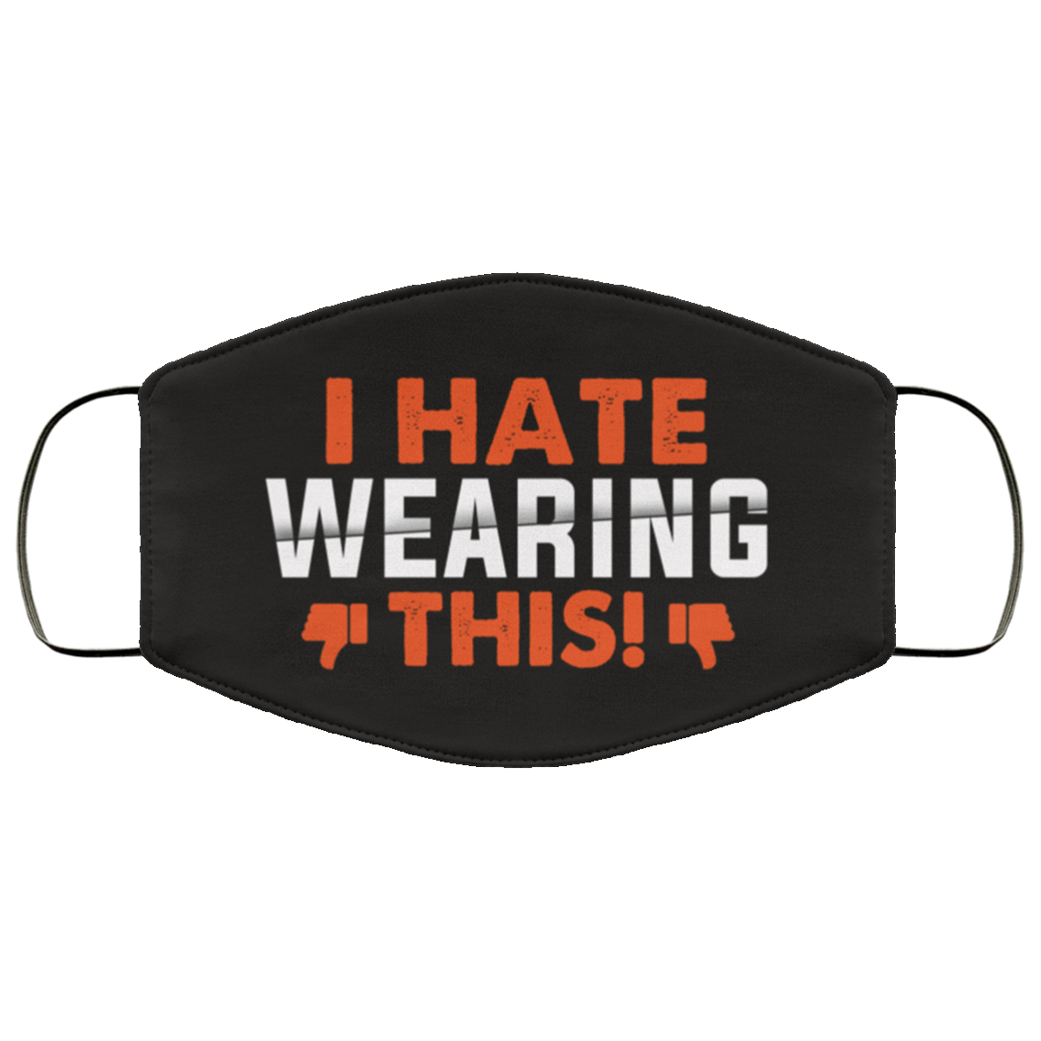 I Hate Wearing This - Funny Useless Washable Reusable Custom - Printed Cloth Face Mask Cover, White, Cloth Face Cover