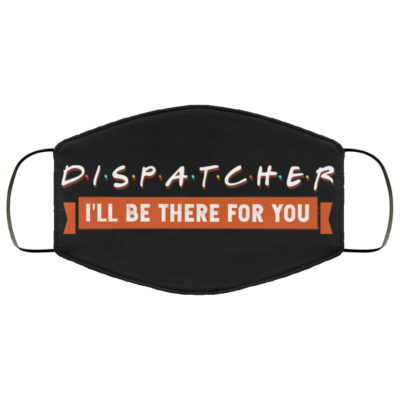 911 Dispatcher I'll Be There For You Essential WorkerWashable Reusable Custom – Printed Cloth Face Mask Cover, White, Cloth Face Mask