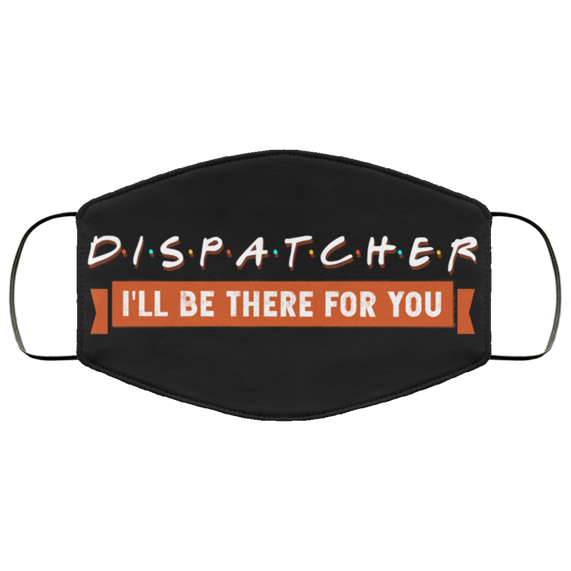 911 Dispatcher I'll Be There For You Essential WorkerWashable Reusable Custom – Printed Cloth Face Mask Cover, White, Cloth Face Mask