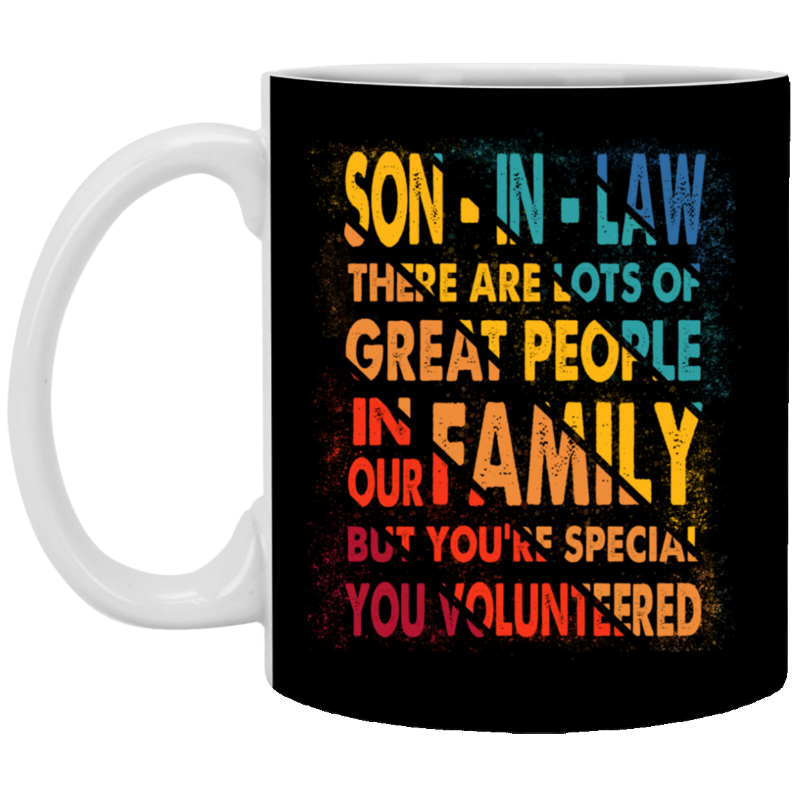 Son In Law There Are Lots Of Great People In Our Family But You're Special You Volunteered Vintage Coffee Mug, Black, 11 oz. White Mug