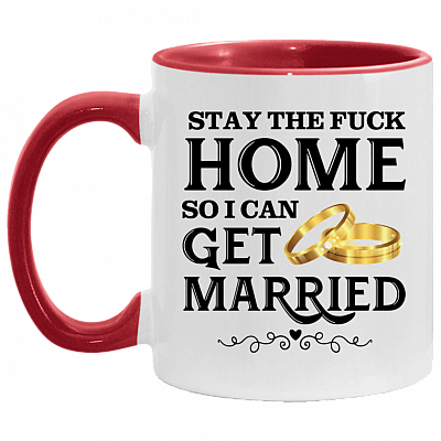 Stay The Fuck Home So I Can Get Married Ceramic Accent Mug - Funny Wedding Gift Mug, White/Red, 11 oz. Accent Mug