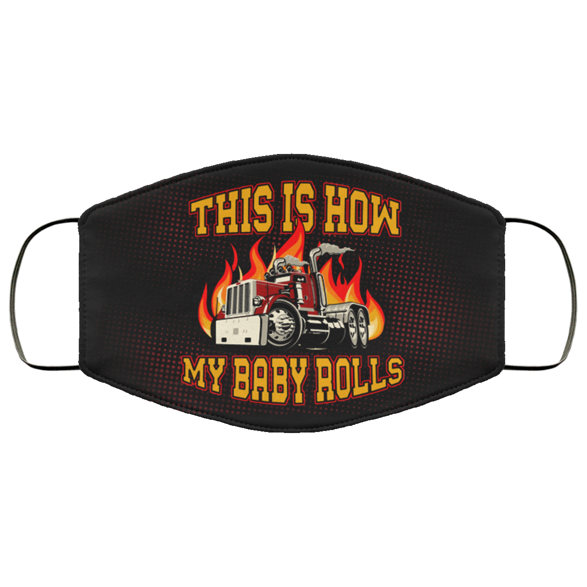 This Is How My Baby Rolls - Truck Driver Mask, Black, Cloth Face Cover