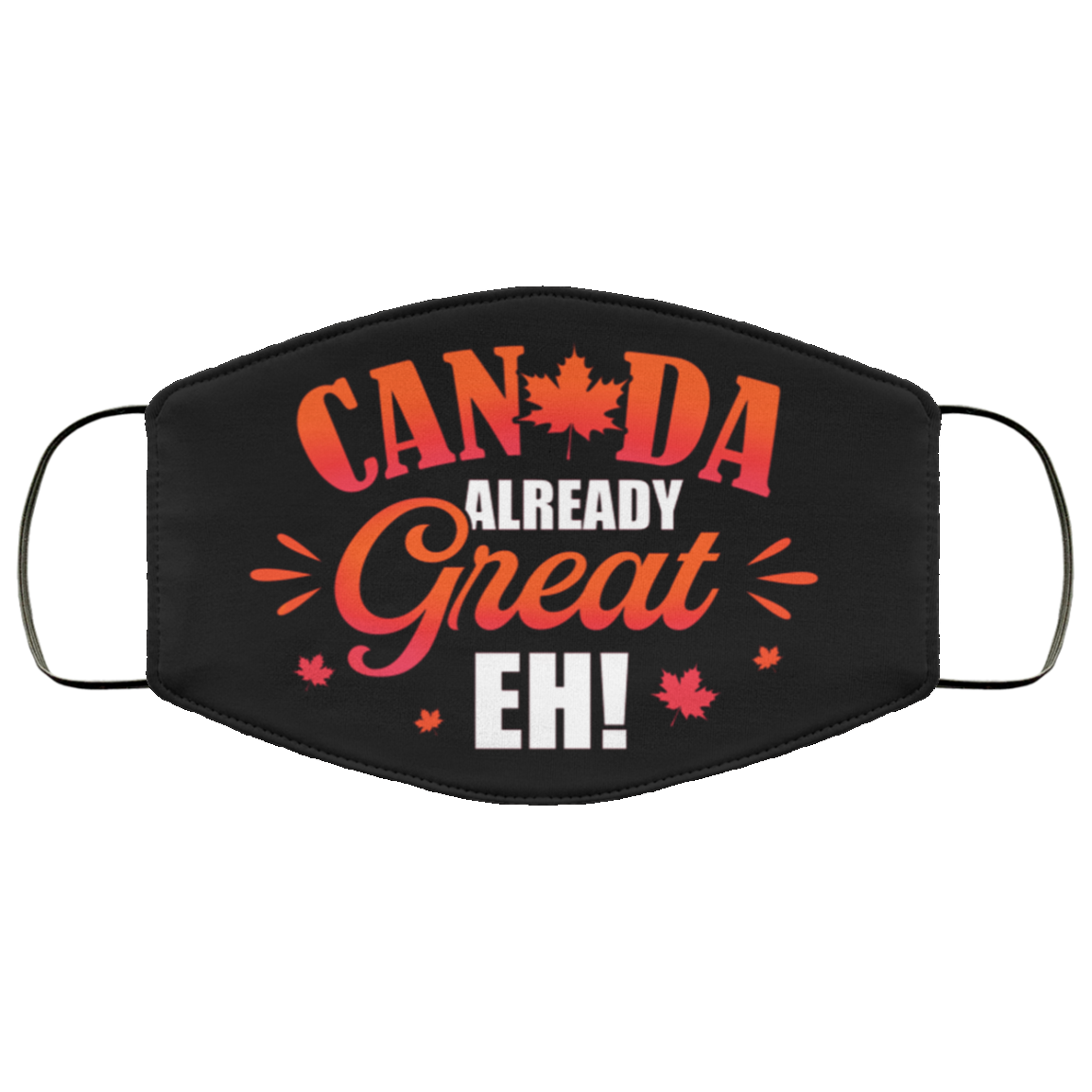 Canada Already Great Eh Funny Washable Reusable Custom - Printed Cloth Face Mask Cover, Black, Cloth Face Mask