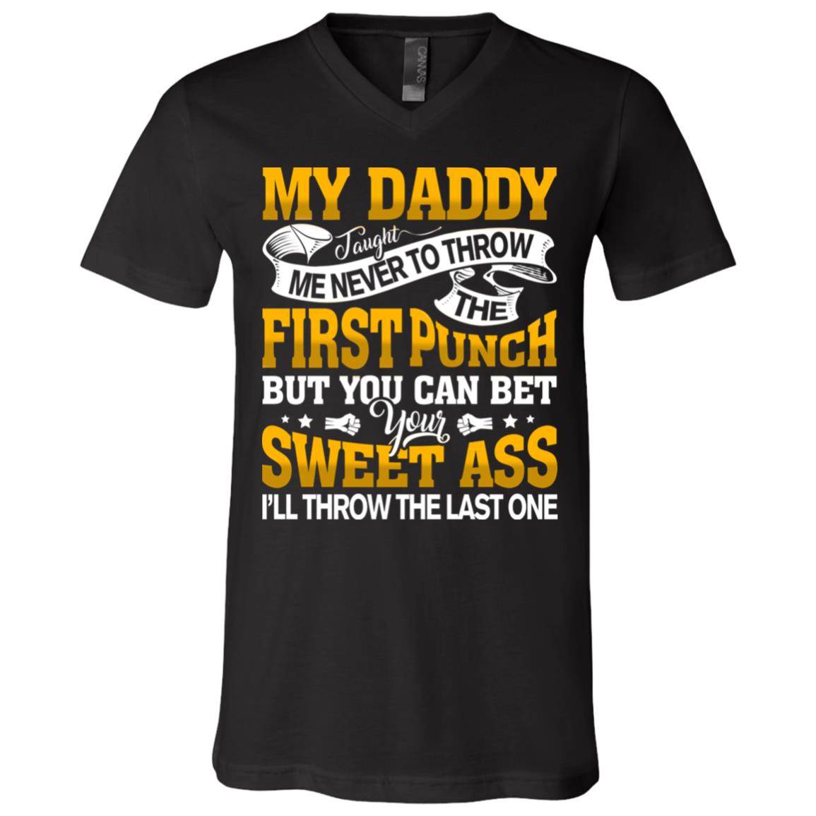 My Daddy Taught Me Never To Throw The First Punch I'll Throw The Last One T-Shirt - V-Neck Shirt, Black, V-Neck T-Shirt