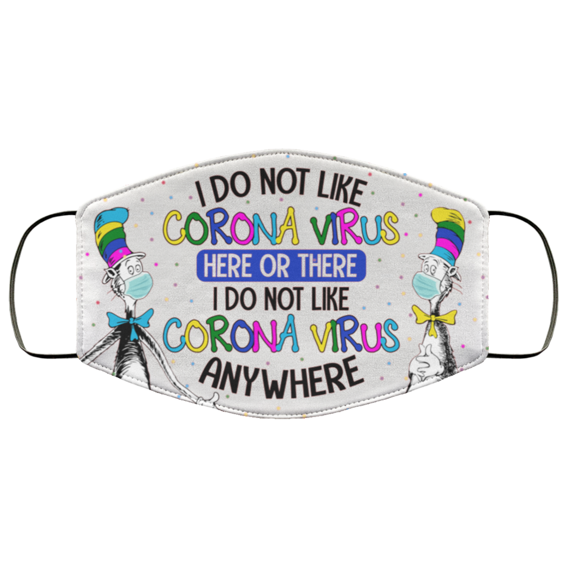 I Do Not Like Corona Virus Here or There Washable Reusable Custom - Printed Cloth Face Mask Cover, White, Cloth Face Cover