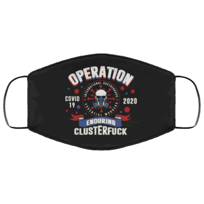 Operation Enduring Clusterfuck Essential Worker Quarantine Essential Employee 2020 Washable Reusable Custom – Printed Cloth Face Mask Cover, Black, Cloth Face Mask