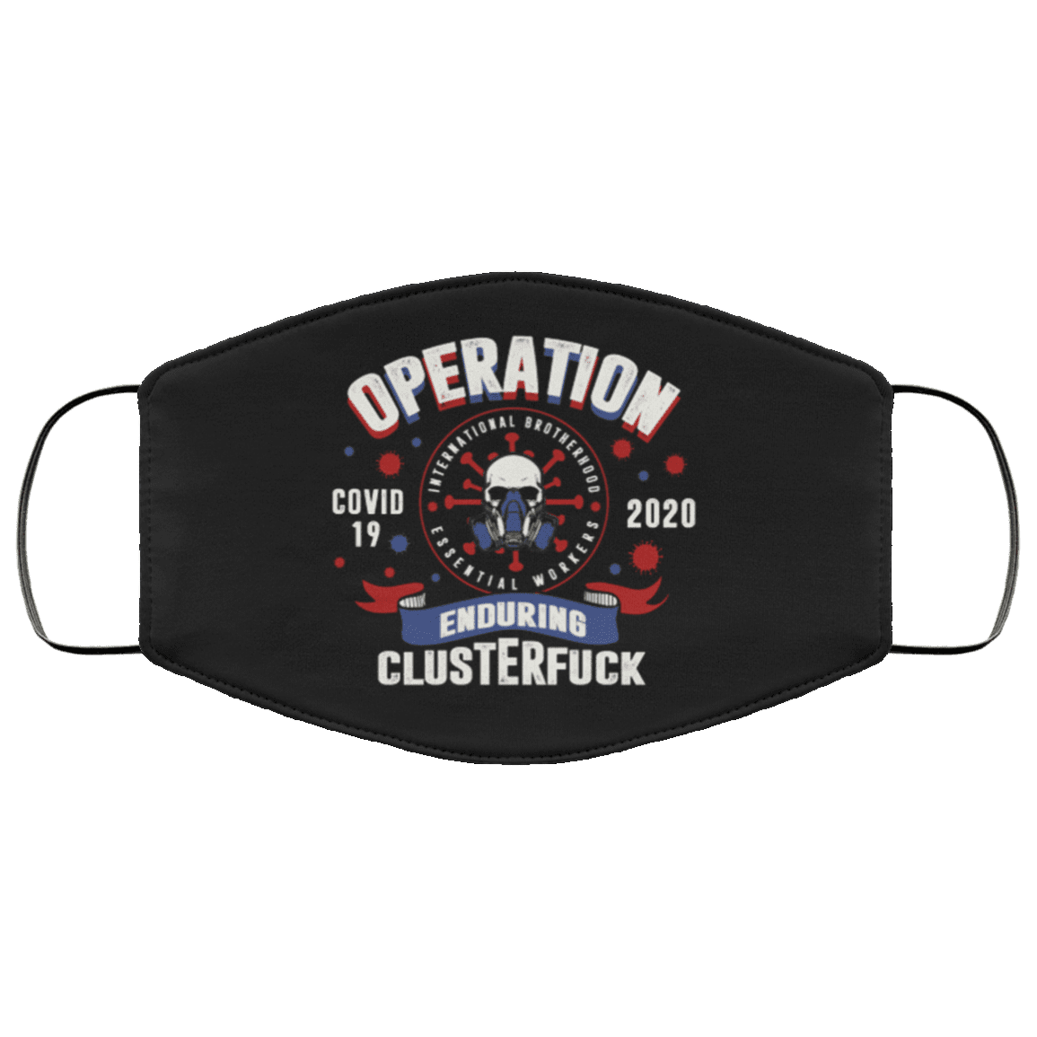 Operation Enduring Clusterfuck Essential Worker Quarantine Essential Employee 2020 Washable Reusable Custom – Printed Cloth Face Mask Cover, Black, Cloth Face Mask