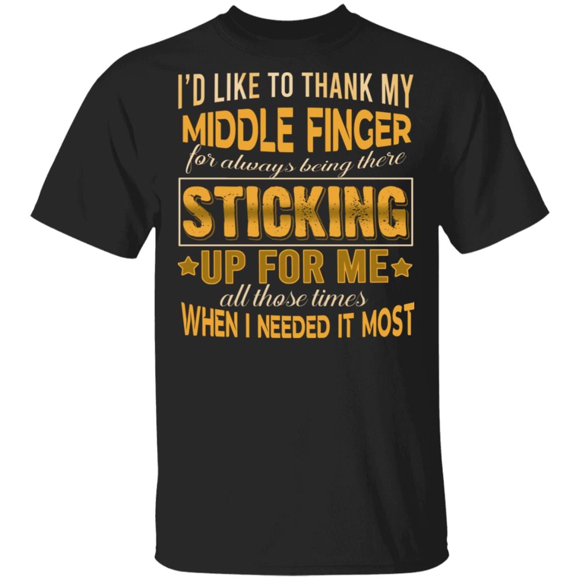 I'd Like to Thank My Middle Finger for Always Being There Sticking Up for Me All Those Times T-Shirt, Black, Unisex T-Shirt I'd Like to Thank My Middle Finger for Always Being There Sticking Up for Me All Those Times T-Shirt, Black, Unisex T-Shirt