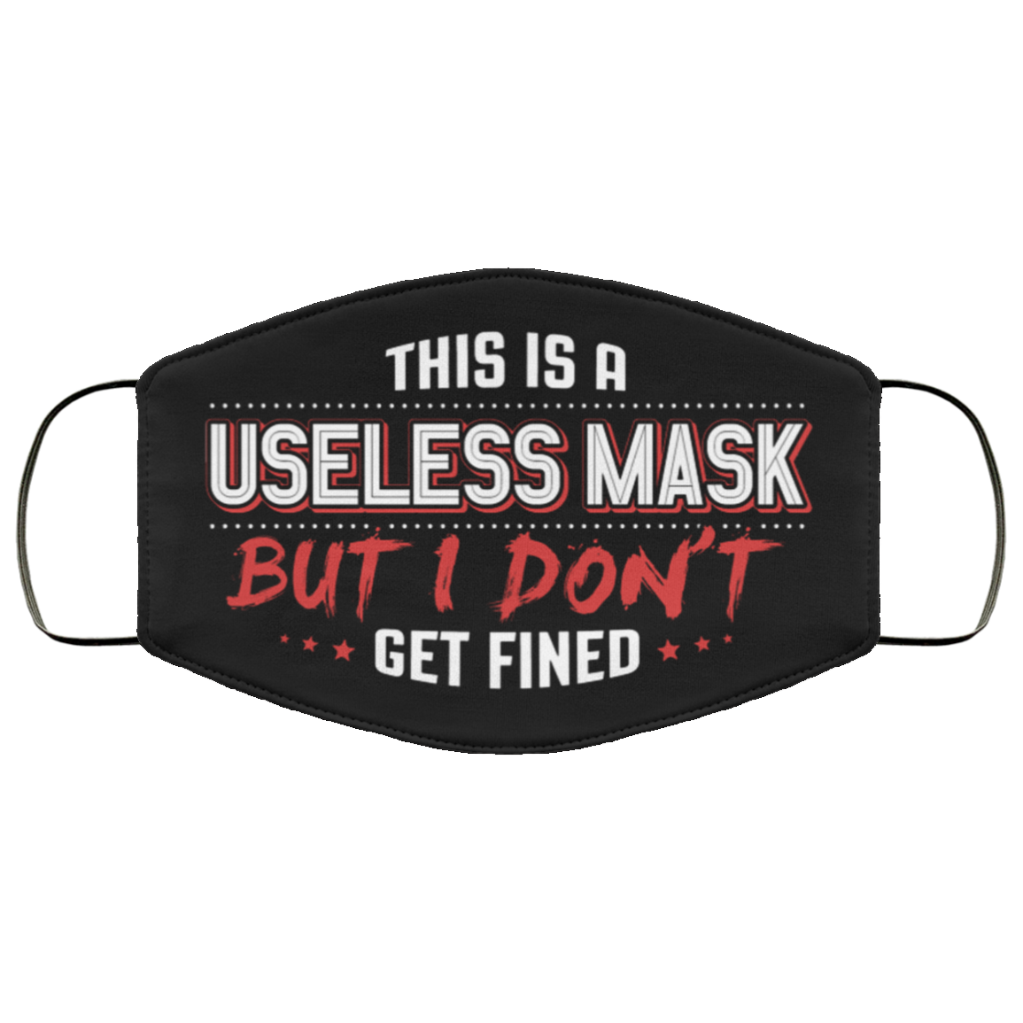 This Is a Useless Mask but I Don't Get Fined Funny Face Mask - Washable Reusable – Printed Cloth Face Mask Cover, Black, Cloth Face Cover