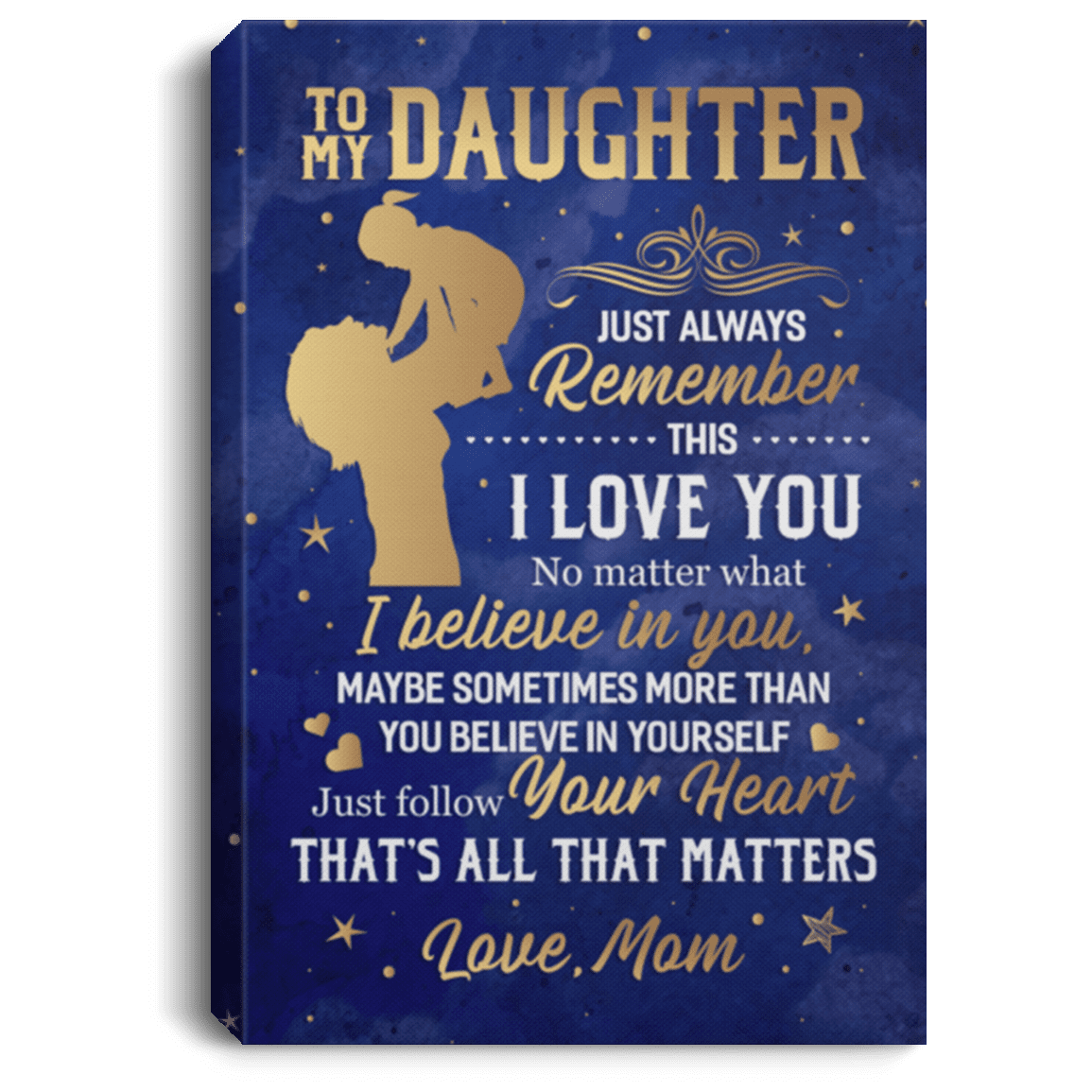From Mom TO MY Daughter Just Always REMEMBER THIS I LOVE YOU Framed Canvas - Unframed Poster, White, 0.75'' Framed Canvas