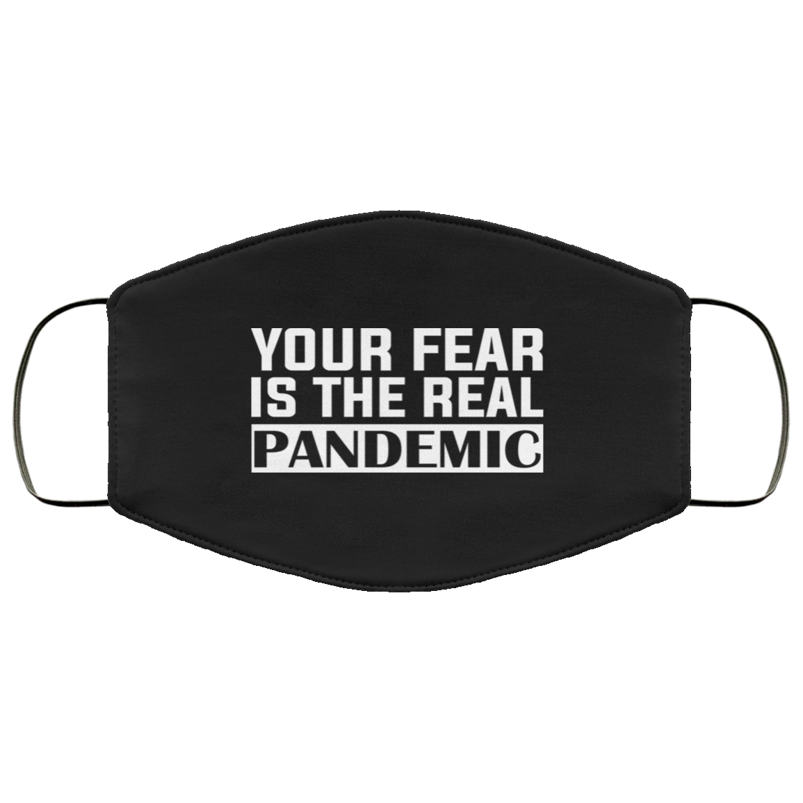 Your Fear Is the Real Pandemic Washable Reusable Custom - Printed Cloth Face Mask Cover, Black, Cloth Face Cover