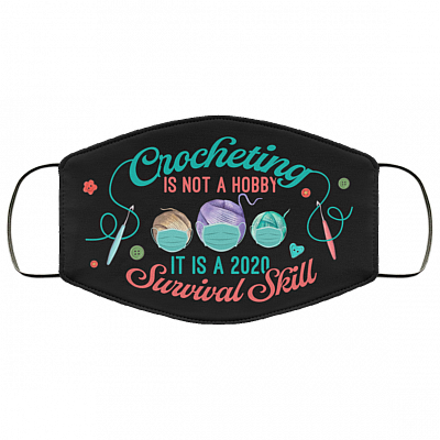 Crocheting Is Not a Hobby It Is A 2020 Survival Skill Washable Reusable Custom – Printed Cloth Face Mask Cover, White, Cloth Face Mask
