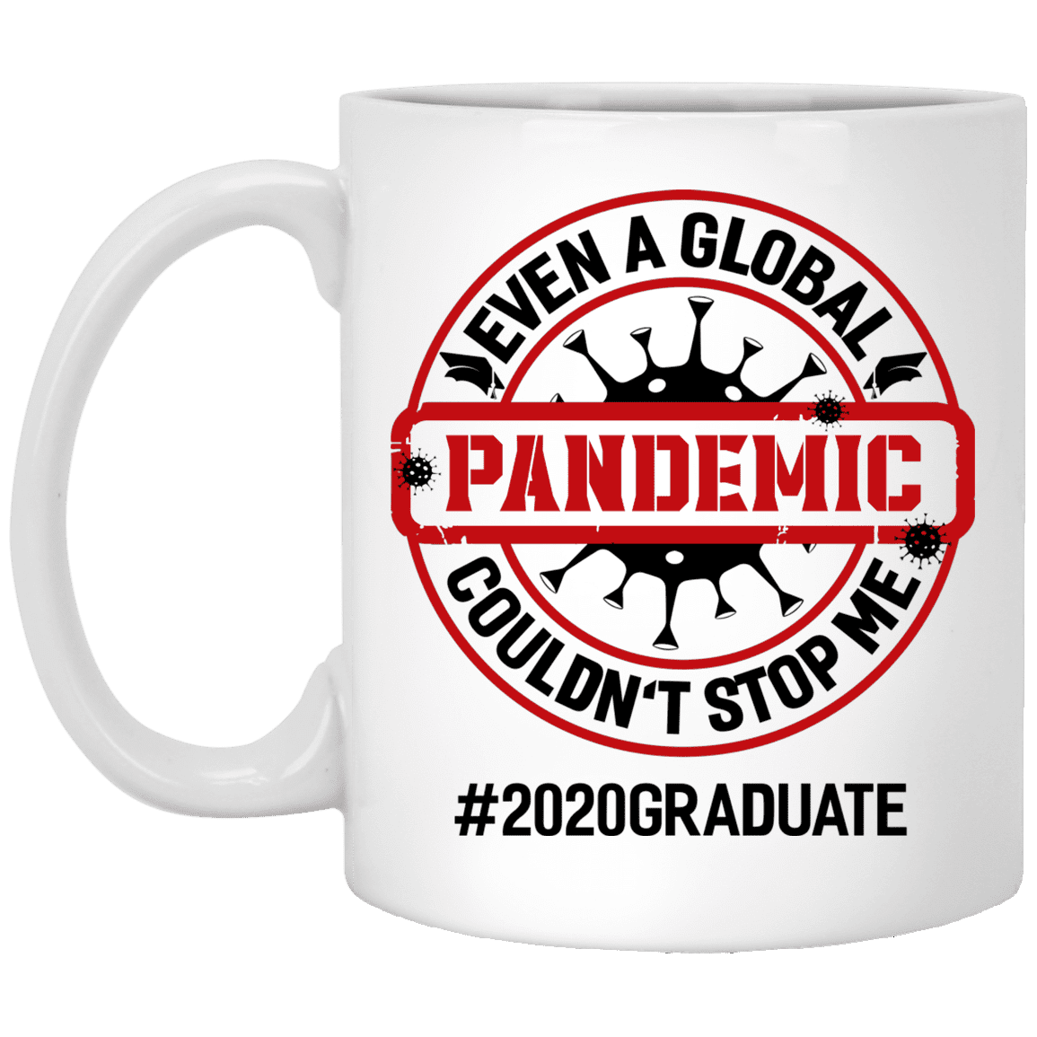Even A Global Pandemic Couldn't Stop Me 2020 Graduate Ceramic Coffee Mug - Quarantine Graduation Gifts Mug, White, 11 oz. White Mug Even A Global Pandemic Couldn't Stop Me 2020 Graduate Ceramic Coffee Mug - Quarantine Graduation Gifts Mug, White, 11 oz. White Mug