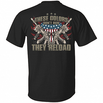 These Colors Don't Run They Reload - American Flag - Patriotic T-shirt, Black, Unisex T-Shirt