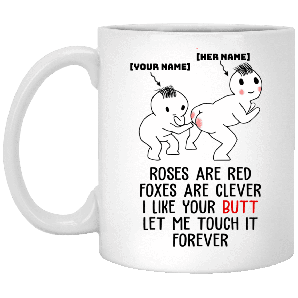 Customized Roses Are Red Foxes Are Clever I Like Your Butt Let Me Touch It Forever Personalized Ceramic Mug, White, 11 oz. White Mug