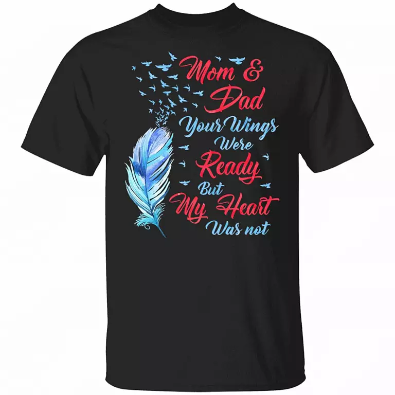 Mom And Dad Your Wings Were Ready But My Heart Was Not Feather T-Shirt - Mom And Dad Memorial Shirt