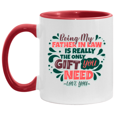 Being My Father in Law Is the Only Gift You Need Accent Mug, White/Red, 11 oz. Accent Mug