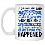 If Drunk Me Said Or Did Something Take It Up With Drunk Me Ceramic Coffee Mug - Beer Stein, White, 11 oz. White Mug