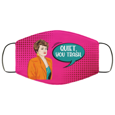 Blanche Quiet You Trash Washable Reusable Custom - Printed Cloth Face Mask Cover, White, Cloth Face Mask