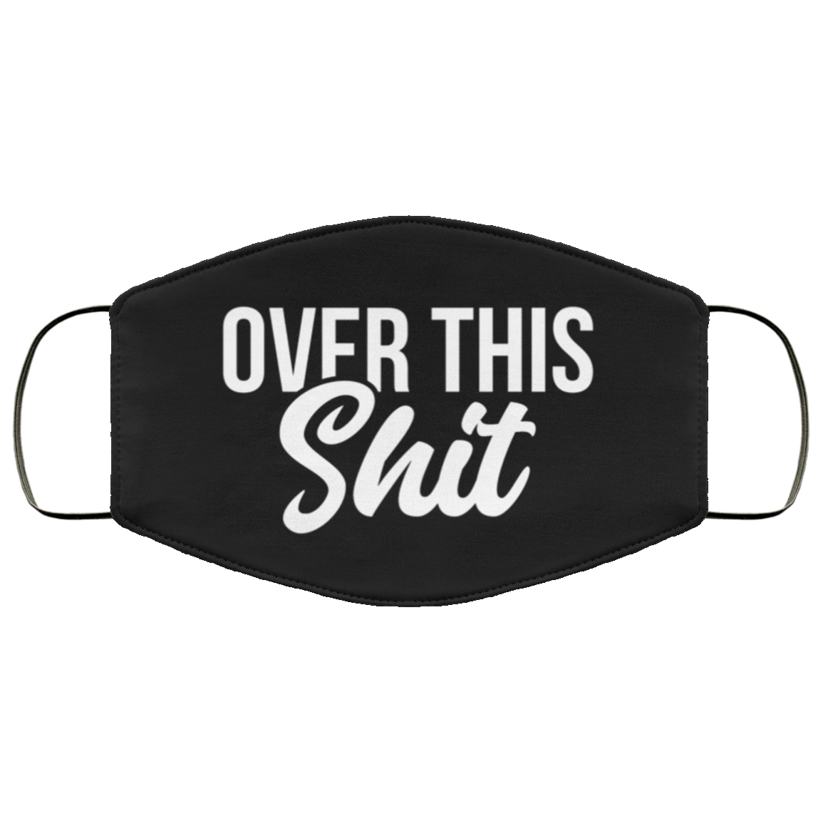 Over This Shit Washable Reusable Custom – Printed Cloth Face Mask Cover, White, Cloth Face Mask