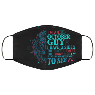 I'm an October Guy I Have 3 Sides You Never Want to See Washable Reusable Custom - Printed Cloth Face Mask Cover, Black, Cloth Face Cover