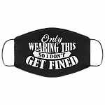 Only Wearing This So I Don't Get Fined Washable Reusable Custom – Printed Cloth Face Mask Cover, Black, Cloth Face Cover