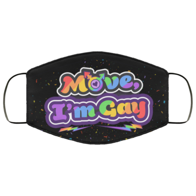 Move I'm Gay LGBT Gay Pride Gift Washable Reusable Custom – Printed Cloth Face Mask Cover, White, Cloth Face Mask