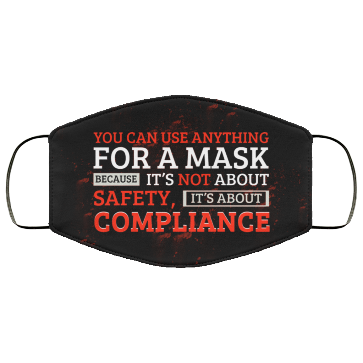 You Can Use Anything for a Mask Because It's Not About Safety Washable Reusable Custom - Printed Cloth Face Mask Cover, Black, Cloth Face Cover