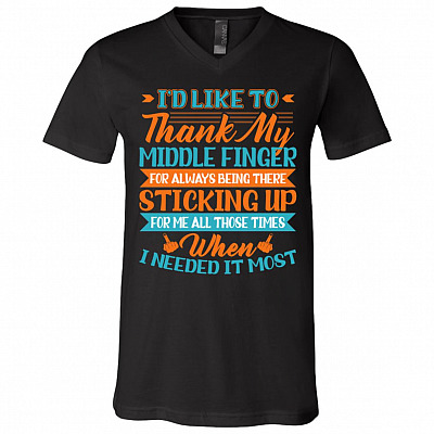I'd Like To Thank My Middle Finger For Always Being There Sticking Up For Me T-Shirt - V-Neck Shirt, Black, V-Neck T-Shirt