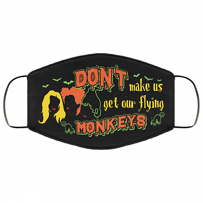Don't Make Us Get Our Flying Monkeys Funny Hocus Pocus Halloween Washable Reusable Custom - Printed Cloth Face Mask Cover, Black, Cloth Face Cover