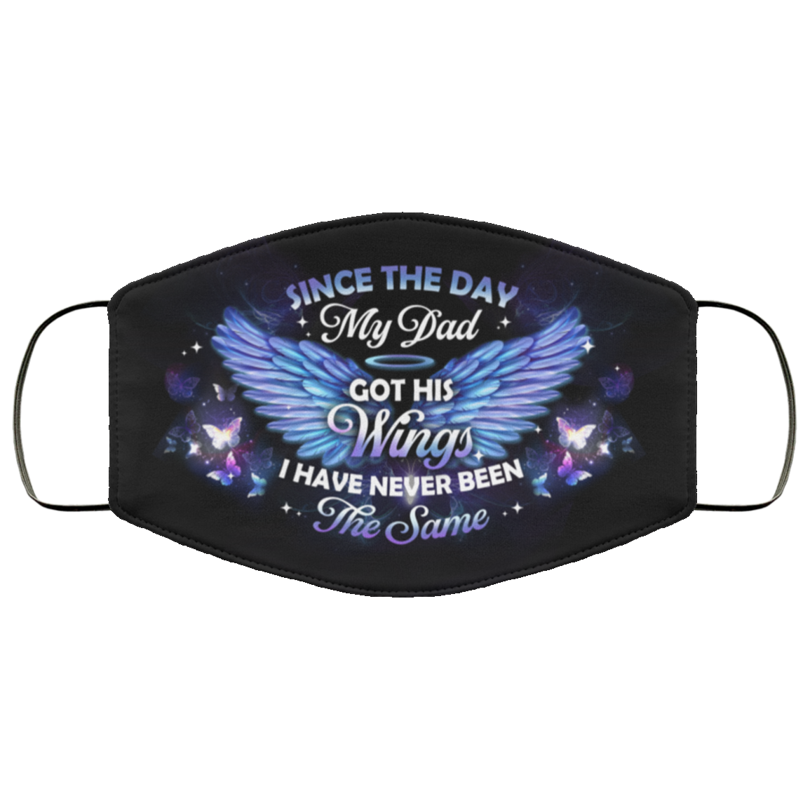 Since The Day My Dad Got His Wings I Have Never Been the Same Washable Reusable Custom - Printed Cloth Face Mask Cover, White, Cloth Face Cover