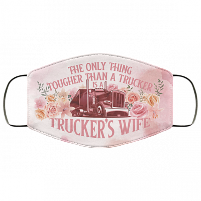 The Only Thing Tougher Than A Trucker Is A Trucker's Wife Washable Reusable Custom – Printed Cloth Face Mask Cover, White, Cloth Face Cover