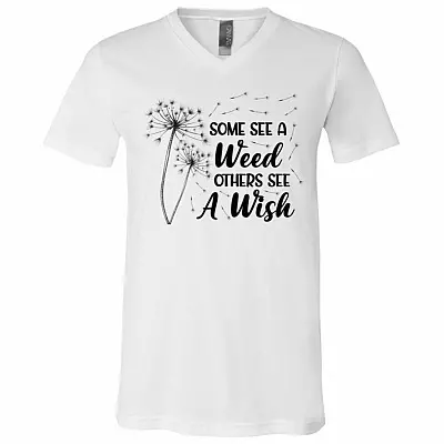 Some See a Weed Others See a Wish Positive Quote Gift T-Shirt - V Neck, White, V-Neck T-Shirt