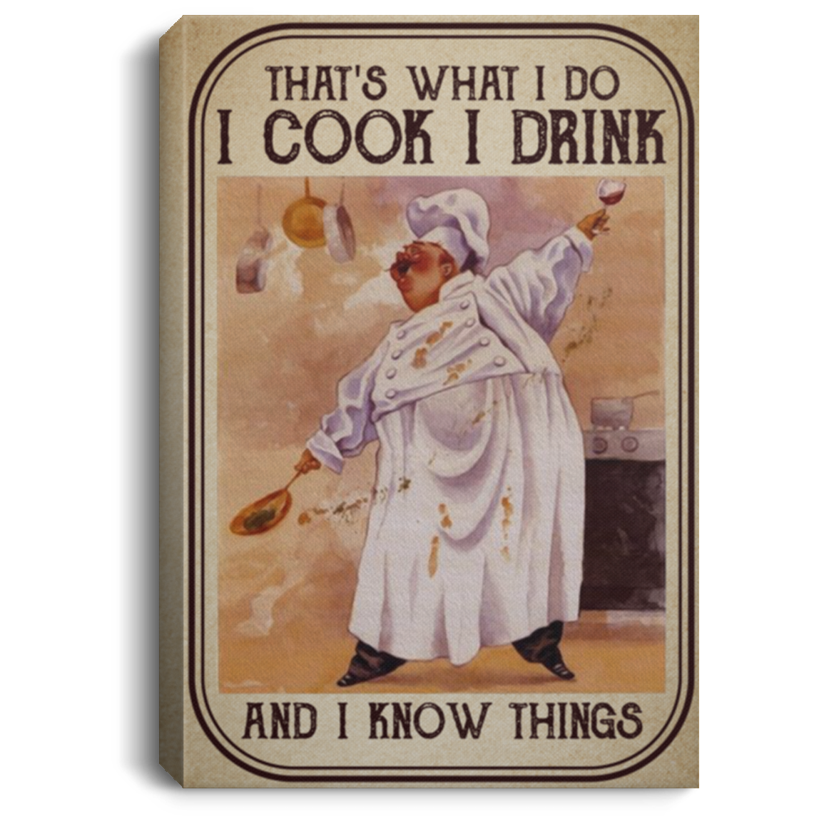 That's What I Do I Cook I Drink And I Know Things Cooking Wrapped Framed Canvas Prints - Unframed Poster, White, 0.75'' Framed Canvas
