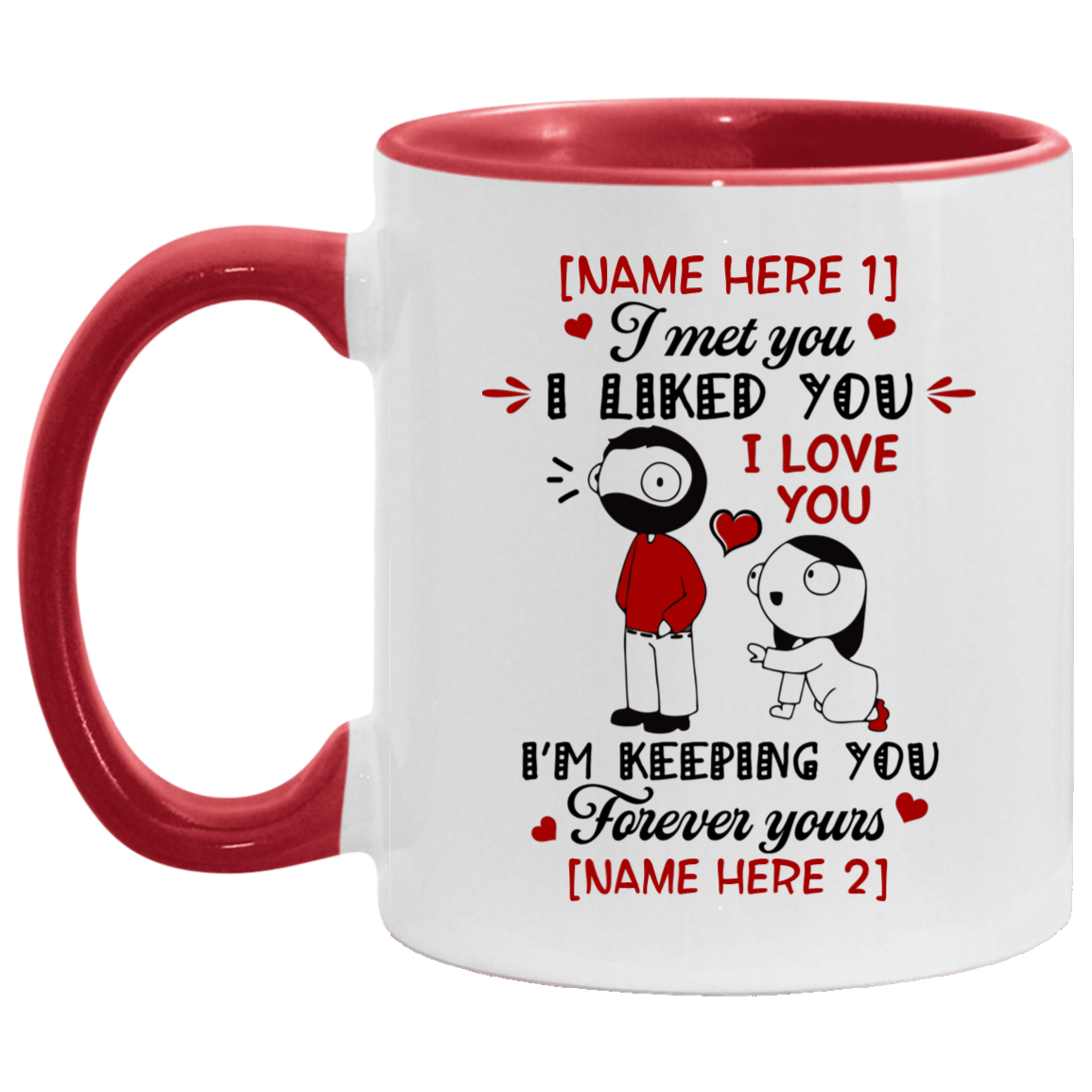 Personalized I Met You I Liked You I'm Keeping You Forever Yours Accent Mug, White/Red, 11 oz. Accent Mug